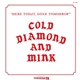 Cold Diamond & Mink - Here Today, Gone Tomorrow